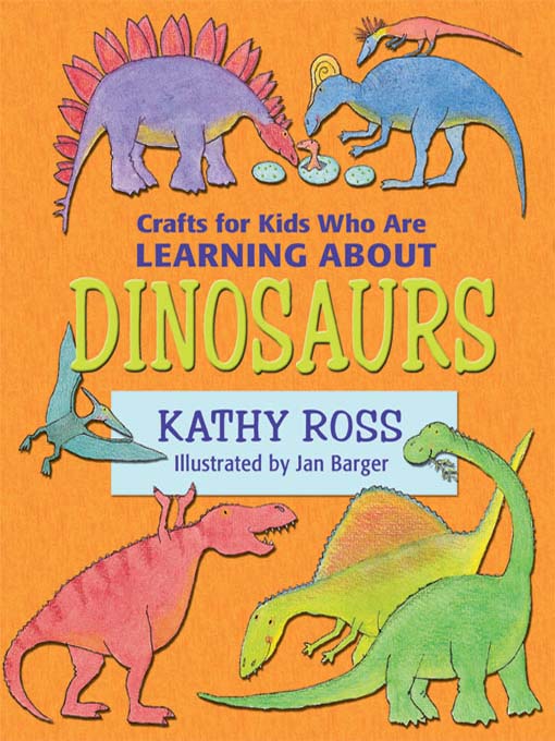 Title details for Crafts for Kids Who Are Learning about Dinosaurs by Kathy Ross - Available